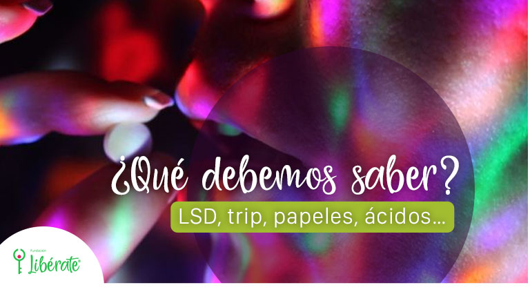 LSD, trip, papeles, ácidos… ¿Qué debemos saber?