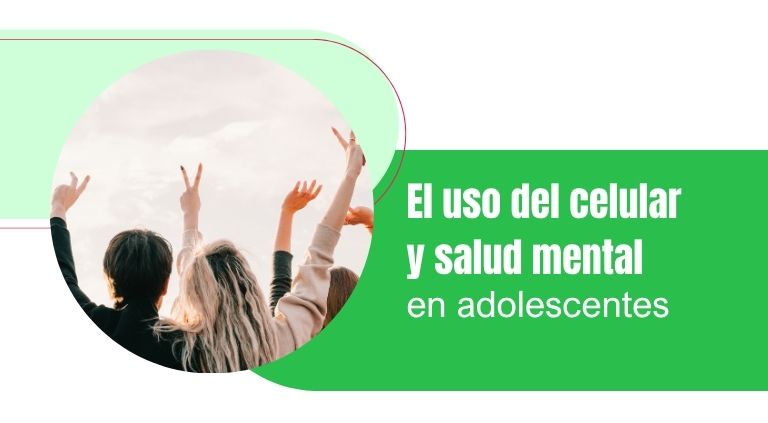 El celular y salud mental en adolescentes